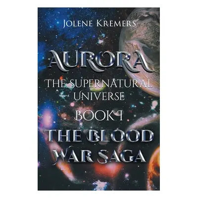 "Aurora: The Supernatural Universe: Book I" - "" ("Kremers Jolene")(Paperback)