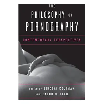 "The Philosophy of Pornography: Contemporary Perspectives" - "" ("Coleman Lindsay")(Paperback)