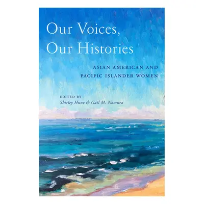 "Our Voices, Our Histories: Asian American and Pacific Islander Women" - "" ("Hune Shirley")(Pev