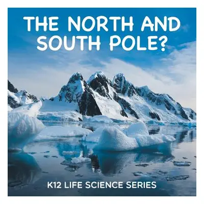 "The North and South Pole?: K12 Life Science Series" - "" ("Baby Professor")(Paperback)