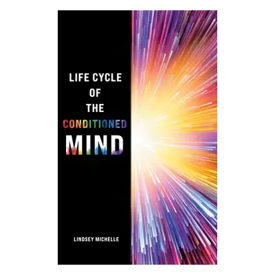 "Life Cycle of the Conditioned Mind" - "" ("Michelle Lindsey")(Pevná vazba)