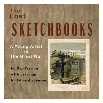 "The Lost Sketchbooks: A Young Artist in The Great War" - "" ("Passion Rex")(Paperback)