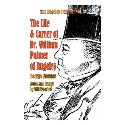 "The Life and Career of Dr. William Palmer of Rugeley" - "" ("Peschel Bill")(Paperback)