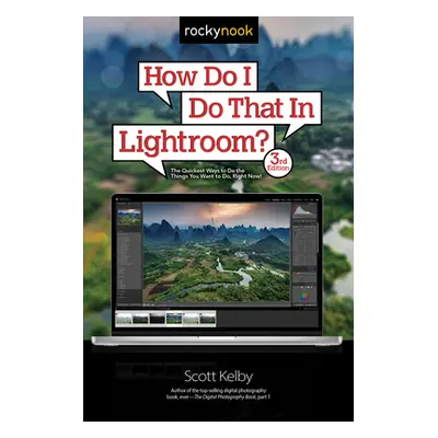 "How Do I Do That in Lightroom?: The Quickest Ways to Do the Things You Want to Do, Right Now! (