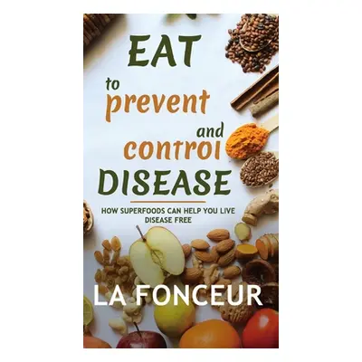 "Eat to Prevent and Control Disease (Full Color Print)" - "" ("Fonceur La")(Pevná vazba)