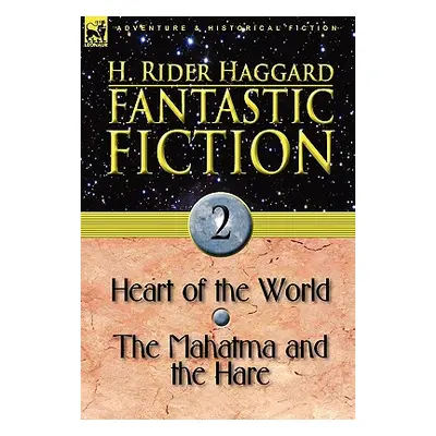 "Fantastic Fiction: 2-Heart of the World & the Mahatma and the Hare" - "" ("Haggard H. Rider")(P