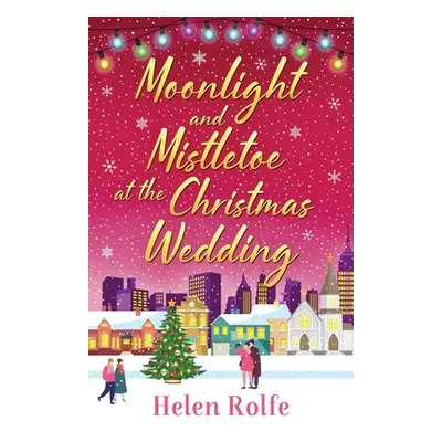 "Moonlight and Mistletoe at the Christmas Wedding" - "" ("Rolfe Helen")(Paperback)