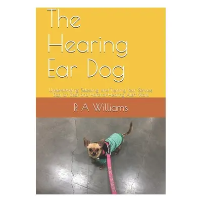 "The Hearing Ear Dog: Understanding, Selecting, and Training Your Service Dog for Deaf and Hard-