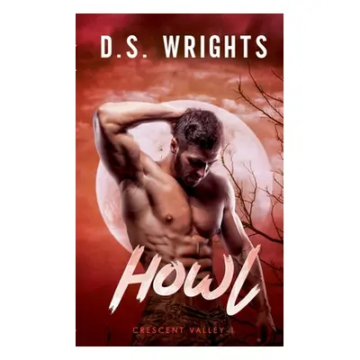 "Howl: Crescent Valley 1" - "" ("Wrights D. S.")(Paperback)