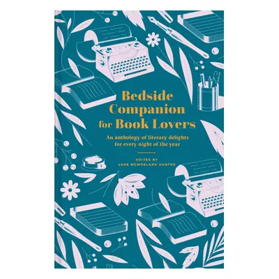 "Bedside Companion for Book Lovers: An Anthology of Literary Delights for Every Night of the Yea