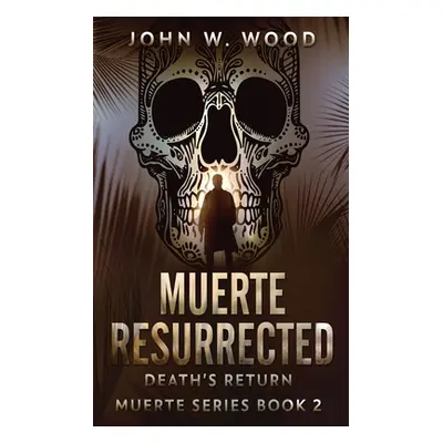 "Muerte Resurrected: Death's Return" - "" ("Wood John W.")(Paperback)