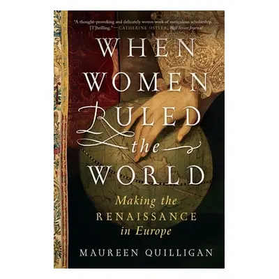 "When Women Ruled the World: Making the Renaissance in Europe" - "" ("Quilligan Maureen")(Paperb