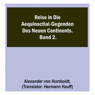 "Reise in die Aequinoctial-Gegenden des neuen Continents. Band 2." - "" ("Von Humboldt Alexander