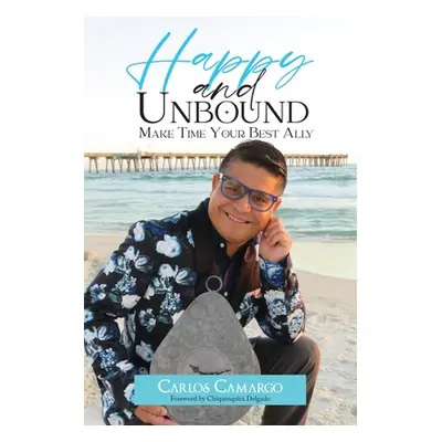 "Happy and Unbound: Make Time Your Best Ally" - "" ("Camargo Carlos")(Paperback)