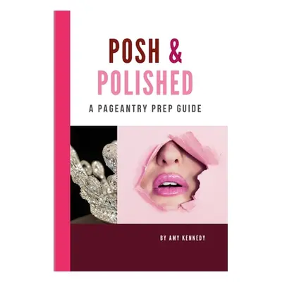 "Posh & Polished: A Pageantry Prep Guide" - "" ("Kennedy Amy")(Paperback)