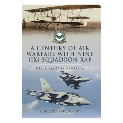 "A Century of Air Warfare with Nine (IX) Squadron, RAF: Still Going Strong" - "" ("Thorburn Gord