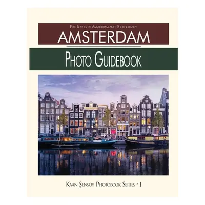 "Amsterdam Photo Guidebook: For Lovers of Amsterdam and Photography" - "" ("Sensoy Kaan")(Paperb