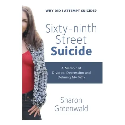 "Sixty-ninth Street Suicide: A Memoir of Divorce, Depression and Defining My Why" - "" ("Greenwa