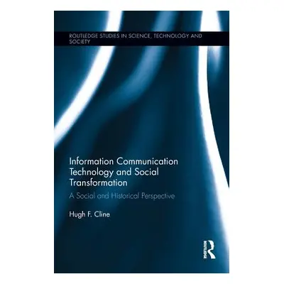 "Information Communication Technology and Social Transformation: A Social and Historical Perspec