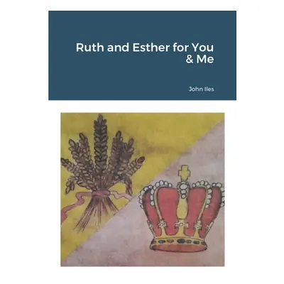 "Ruth and Esther for You & Me" - "" ("Iles John")(Paperback)