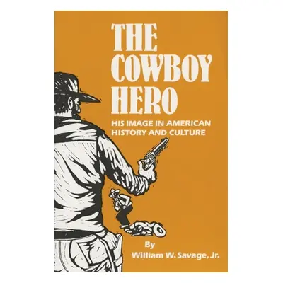 "The Cowboy Hero: His Image in American History & Culture" - "" ("Savage William")(Paperback)