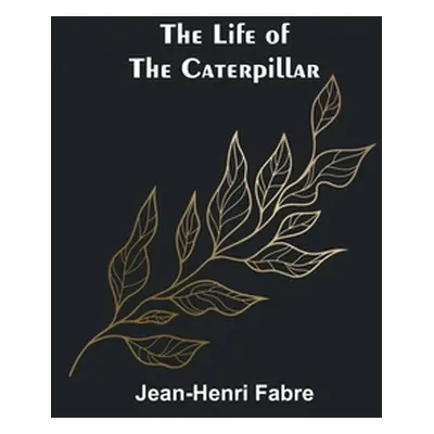 "The Life of the Caterpillar" - "" ("Fabre Jean-Henri")(Paperback)