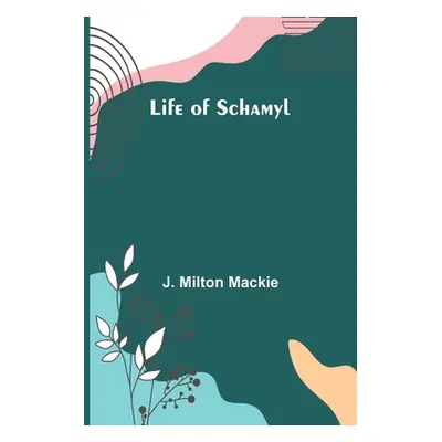 "Life of Schamyl" - "" ("Milton MacKie J.")(Paperback)