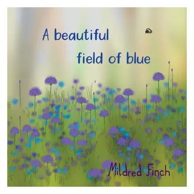 "A beautiful field of blue" - "" ("Finch Mildred")(Paperback)