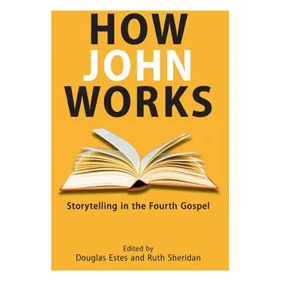 "How John Works: Storytelling in the Fourth Gospel" - "" ("Estes Douglas")(Paperback)