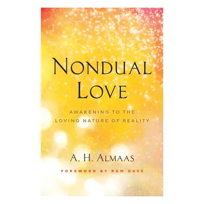 "Nondual Love: Awakening to the Loving Nature of Reality" - "" ("Almaas A. H.")(Paperback)