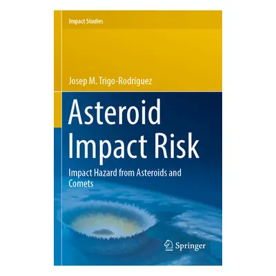 "Asteroid Impact Risk: Impact Hazard from Asteroids and Comets" - "" ("Trigo-Rodrguez Josep M.")