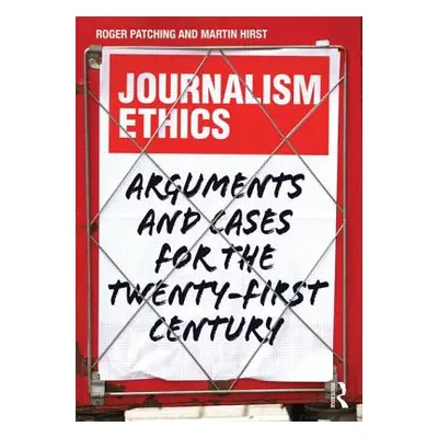 "Journalism Ethics: Arguments and cases for the twenty-first century" - "" ("Patching Roger")(Pa