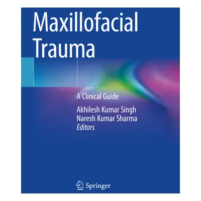 "Maxillofacial Trauma: A Clinical Guide" - "" ("Singh Akhilesh Kumar")(Paperback)