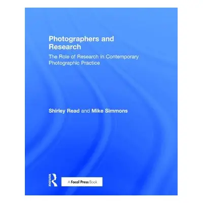 "Photographers and Research: The Role of Research in Contemporary Photographic Practice" - "" ("