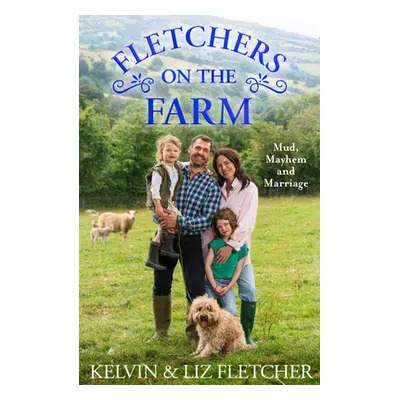 "Fletchers on the Farm: Mud, Mayhem and Marriage" - "" ("Fletcher Kelvin")(Paperback)