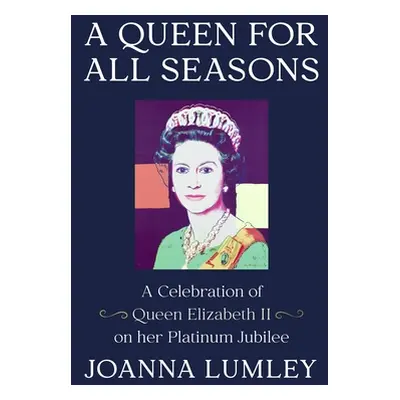 "A Queen for All Seasons: A Celebration of Queen Elizabeth II" - "" ("Lumley Joanna")(Paperback)