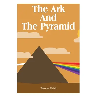 "The Ark And The Pyramid" - "" ("Keith Bertram")(Paperback)