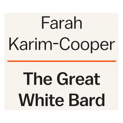 "The Great White Bard: How to Love Shakespeare While Talking about Race" - "" ("Karim-Cooper Far