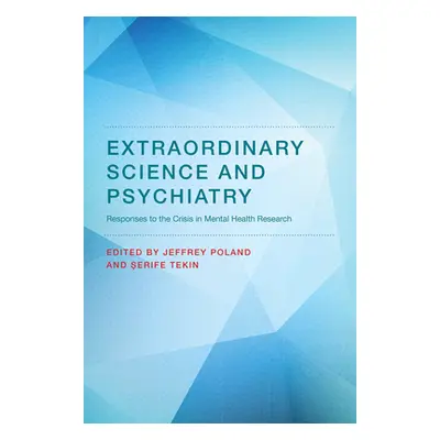 "Extraordinary Science and Psychiatry: Responses to the Crisis in Mental Health Research" - "" (