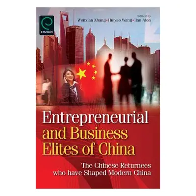 "Entrepreneurial and Business Elites of China: The Chinese Returnees Who Have Shaped Modern Chin