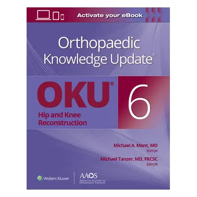 "Orthopaedic Knowledge Update(r) Hip and Knee Reconstruction 6 Print + eBook" - "" ("Mont Michae