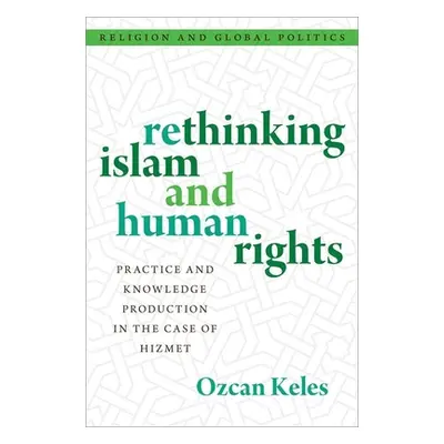 "Rethinking Islam and Human Rights: Practice and Knowledge Production in the Case of Hizmet" - "