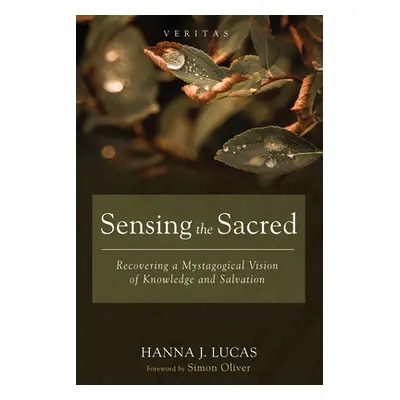 "Sensing the Sacred: Recovering a Mystagogical Vision of Knowledge and Salvation" - "" ("Lucas H