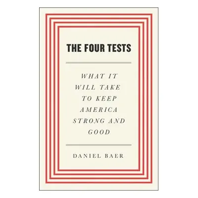 "The Four Tests: What It Will Take to Keep America Strong and Good" - "" ("Baer Daniel")(Pevná v