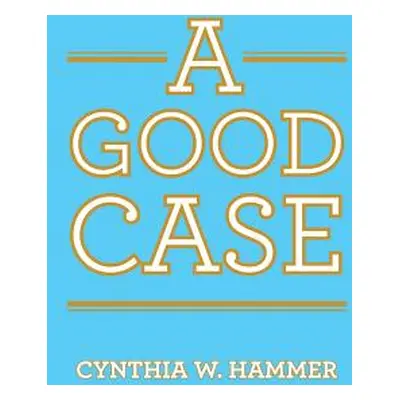 "A Good Case" - "" ("Hammer Cynthia W.")(Paperback)