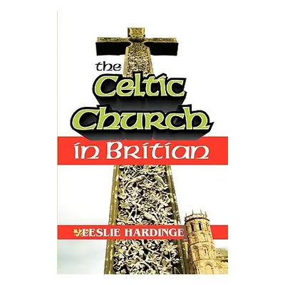 "The Celtic Church in Britain" - "" ("Hardinge Leslie")(Paperback)