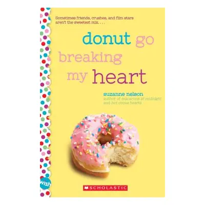 "Donut Go Breaking My Heart: A Wish Novel: A Wish Novel" - "" ("Nelson Suzanne")(Paperback)