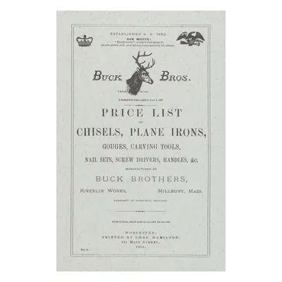 "Buck Brothers Price List of Chisels, Plane Irons, Gouges, Carving Tools, Nail Sets, Screw Drive