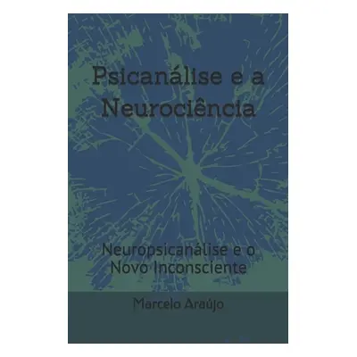 "Psicanlise e a Neurocincia: Neuropsicanlise e o Novo Inconsciente" - "" ("Arajo Marcelo")(Paper