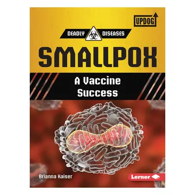 "Smallpox: A Vaccine Success" - "" ("Kaiser Brianna")(Paperback)